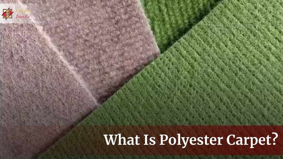 What Is Polyester Carpet? Identification Of History| All In One Guide