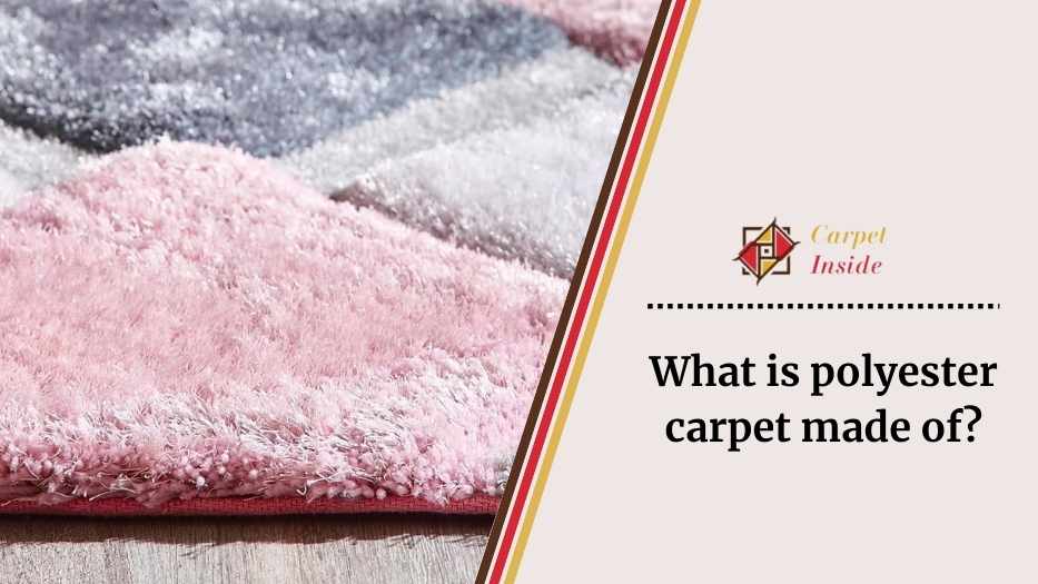 What is polyester carpet made of