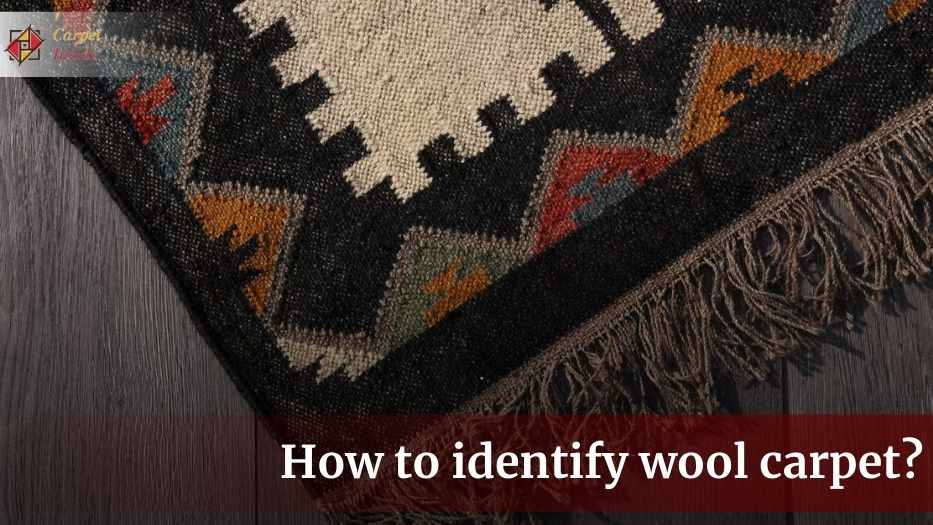 How to identify wool carpet? Let’s try 4 Tricks to find out!