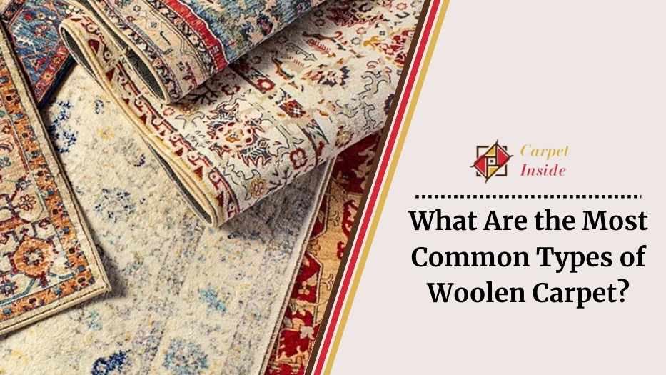 What Are the Most Common Types of Woolen Carpet