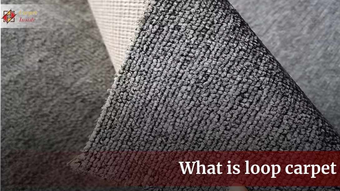 What Is Loop Carpet And What’s The Story With 5 Types?